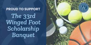 Proud to Support the 33rd Winged Foot Scholarship Foundation Banquet.  Privacy Policy: https://hubs.li/Q0199BDf0